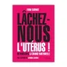 Location Livre Lâchez-nous l'utérus ! En finir avec la charge maternelle Location Livre Lâchez-nous l'utérus ! En finir avec la charge maternelle